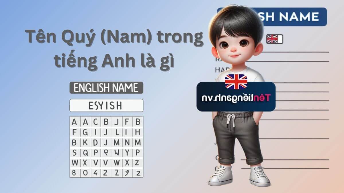 Tên Quý trong tiếng Anh là gì? Gợi ý tên tiếng Anh hay cho bạn nam tên Quý