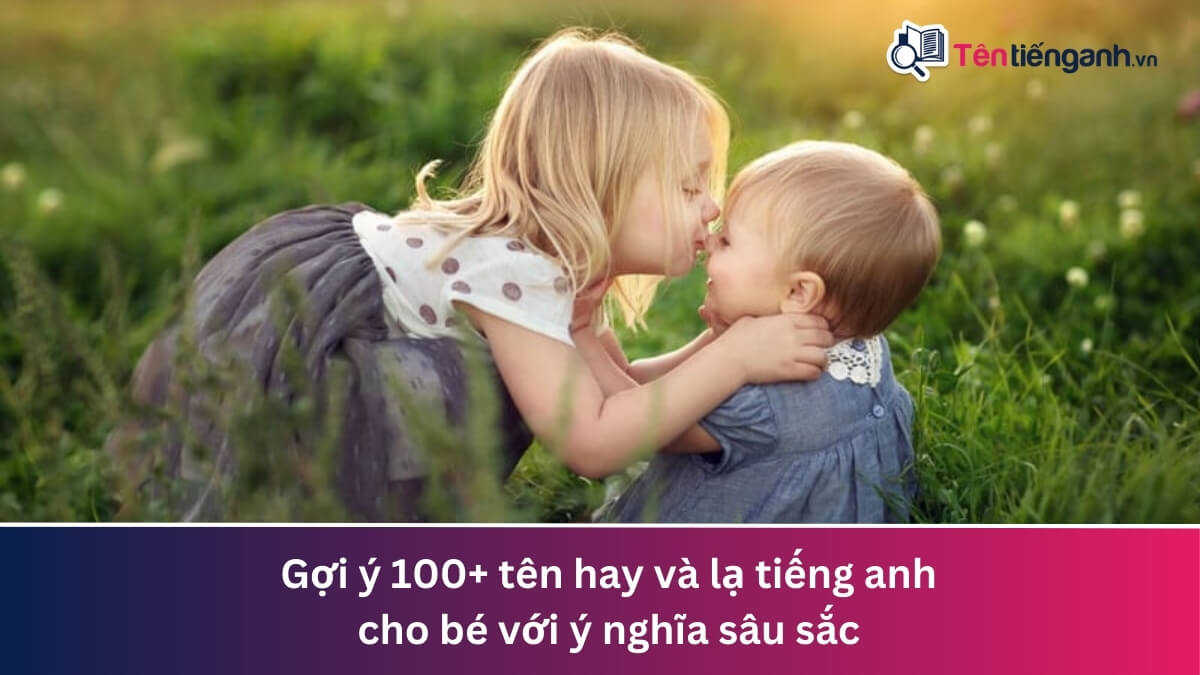 100 tên hay và lạ tiếng anh