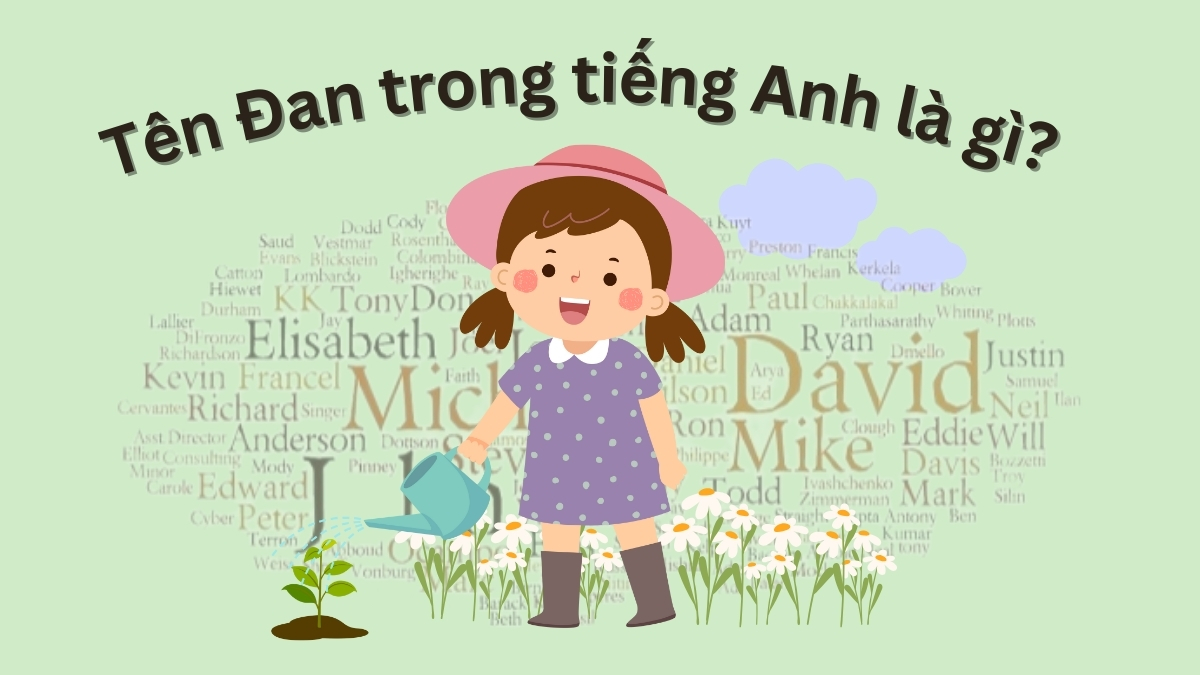 Tên Đan trong tiếng Anh là gì? Tên tiếng Anh hay cho bạn nữ tên Đan