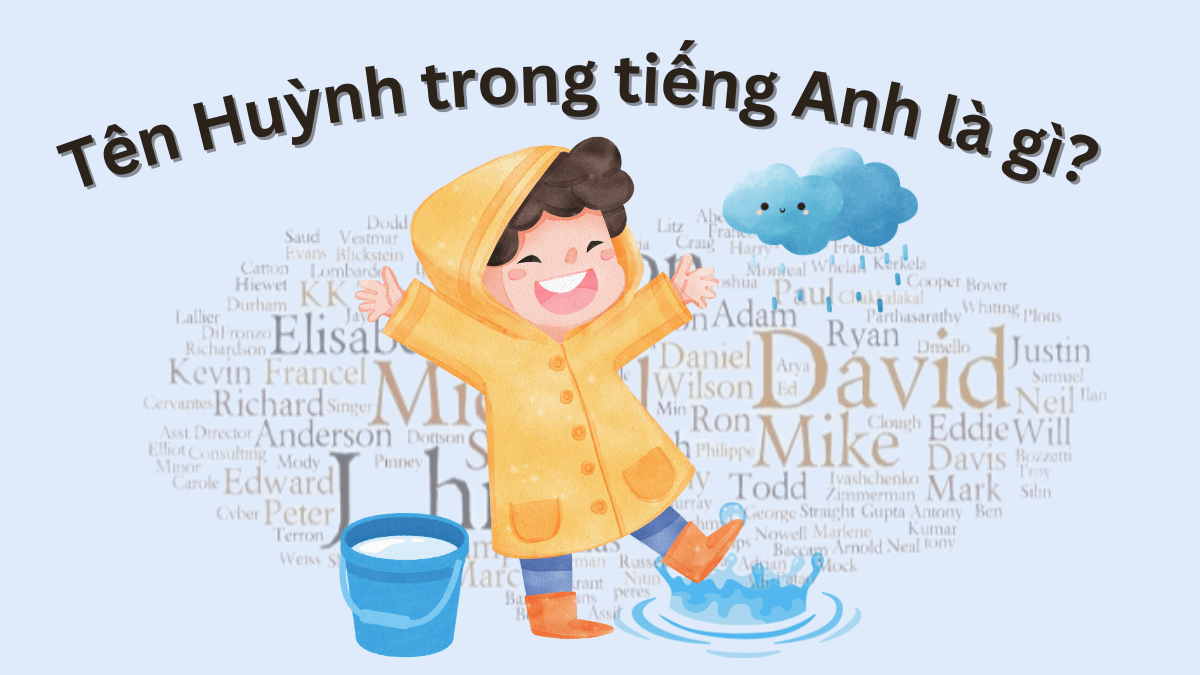 Tên Huỳnh trong tiếng Anh là gì? Gợi ý tên tiếng Anh hay cho tên Huỳnh