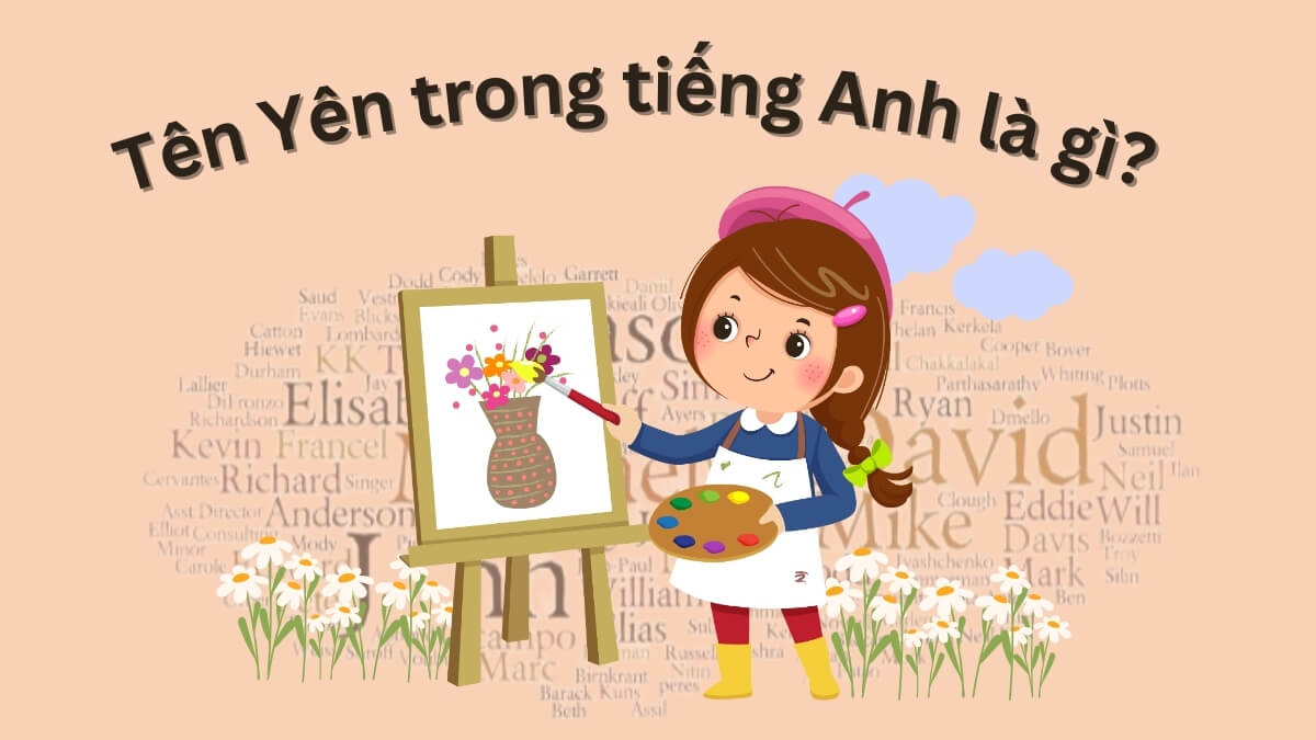 Tên Yên trong tiếng Anh là gì? Chọn tiếng Anh hay cho bạn nữ tên Yên