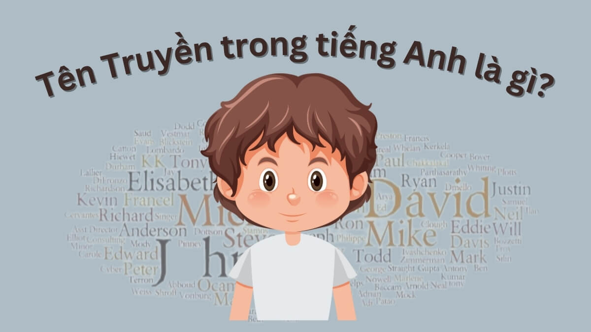 Tên Truyền trong tiếng Anh là gì? Tên tiếng Anh hay cho tên Truyền