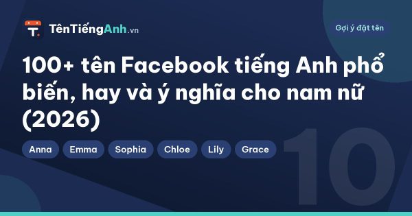 100+ tên Facebook tiếng Anh phổ biến, hay và ý nghĩa cho nam nữ (2026)