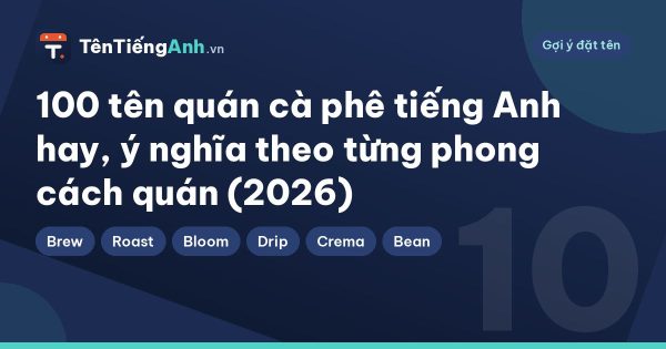 100 tên quán cà phê tiếng Anh hay, ý nghĩa theo từng phong cách quán (2026)