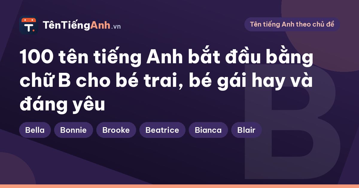 100 tên tiếng Anh bắt đầu bằng chữ B cho bé trai, bé gái hay và đáng yêu
