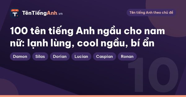 100 tên tiếng Anh ngầu cho nam nữ: lạnh lùng, cool ngầu, bí ẩn