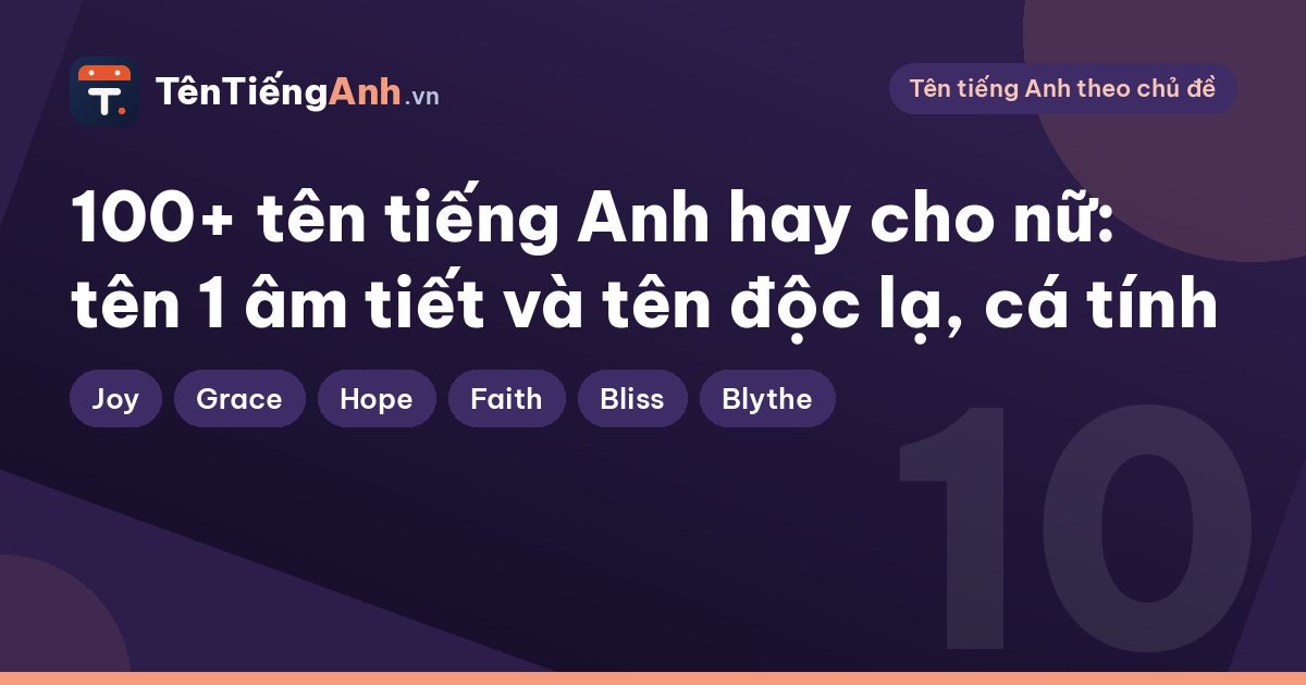 100+ tên tiếng Anh hay cho nữ: tên 1 âm tiết và tên độc lạ, cá tính