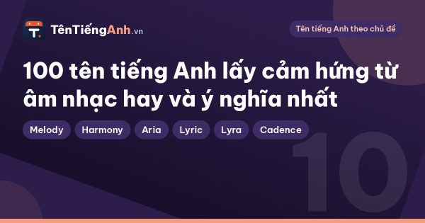 100 tên tiếng Anh lấy cảm hứng từ âm nhạc hay và ý nghĩa nhất