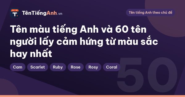 Tên màu tiếng Anh và 60 tên người lấy cảm hứng từ màu sắc hay nhất