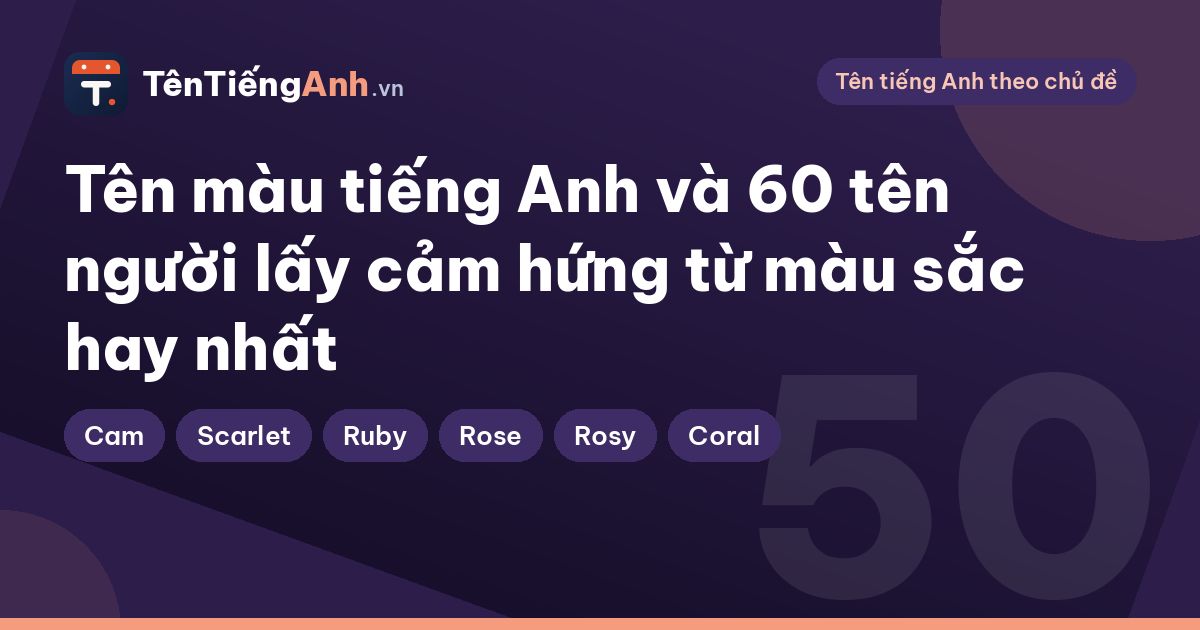 Tên màu tiếng Anh và 60 tên người lấy cảm hứng từ màu sắc hay nhất