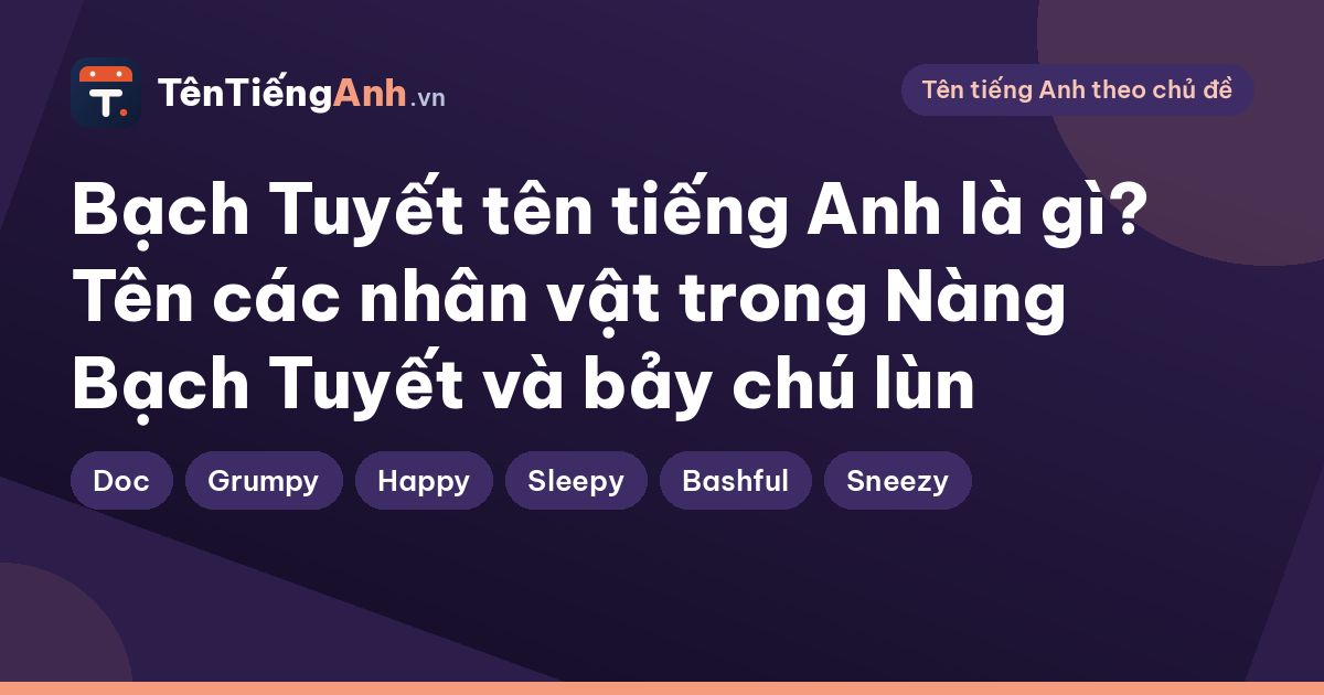 Bạch Tuyết tên tiếng Anh là gì? Tên các nhân vật trong Nàng Bạch Tuyết và bảy chú lùn
