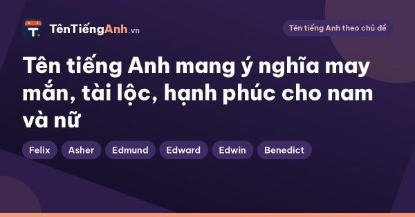 Tên tiếng Anh mang ý nghĩa may mắn, tài lộc, hạnh phúc cho nam và nữ