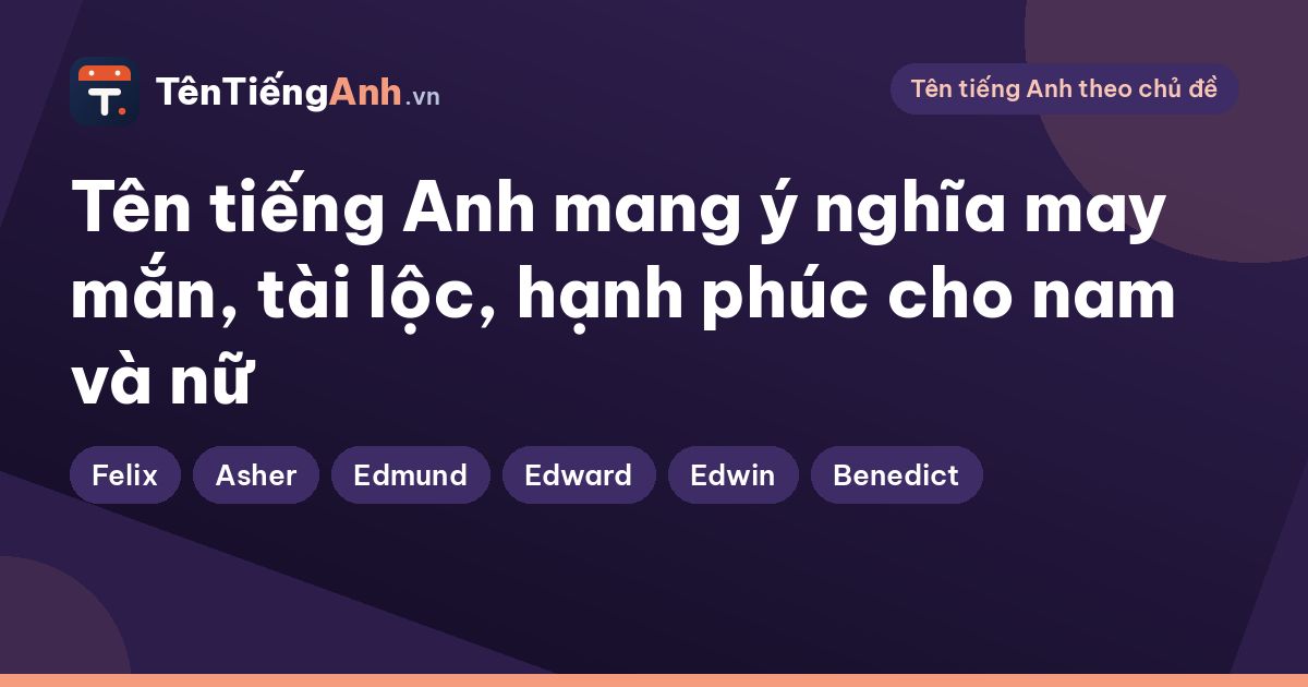 Tên tiếng Anh mang ý nghĩa may mắn, tài lộc, hạnh phúc cho nam và nữ