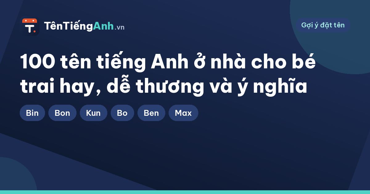 100 tên tiếng Anh ở nhà cho bé trai hay, dễ thương và ý nghĩa