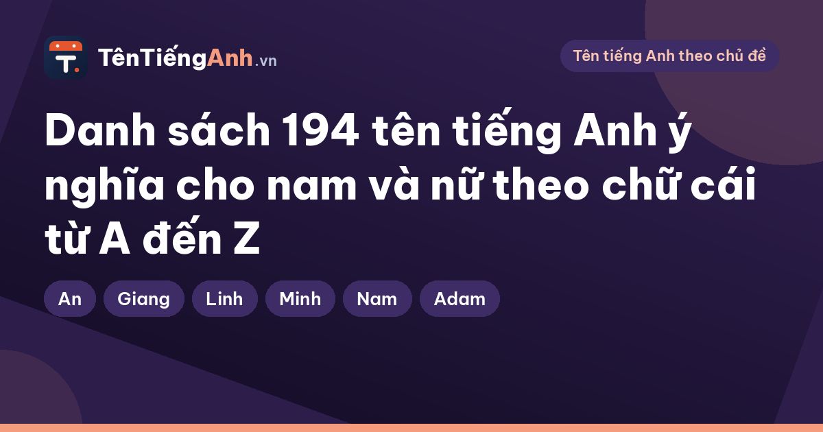 Danh sách 194 tên tiếng Anh ý nghĩa cho nam và nữ theo chữ cái từ A đến Z