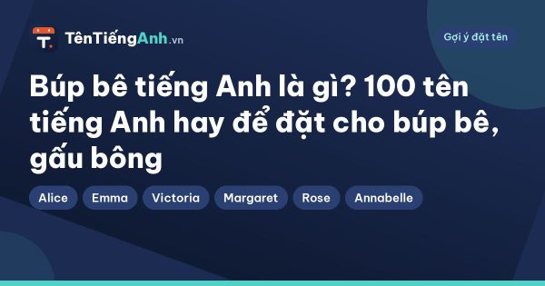 Búp bê tiếng Anh là gì? 100 tên tiếng Anh hay để đặt cho búp bê, gấu bông