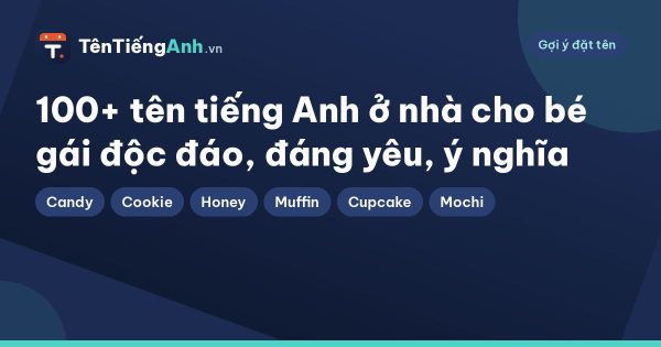 100+ tên tiếng Anh ở nhà cho bé gái độc đáo, đáng yêu, ý nghĩa