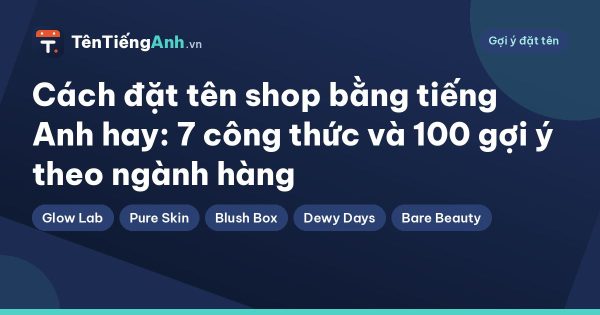 Cách đặt tên shop bằng tiếng Anh hay: 7 công thức và 100 gợi ý theo ngành hàng