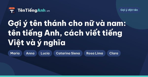 Gợi ý tên thánh cho nữ và nam: tên tiếng Anh, cách viết tiếng Việt và ý nghĩa