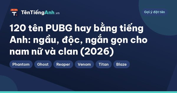 120 tên PUBG hay bằng tiếng Anh: ngầu, độc, ngắn gọn cho nam nữ và clan (2026)