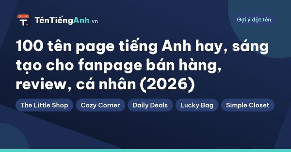 100 tên page tiếng Anh hay, sáng tạo cho fanpage bán hàng, review, cá nhân (2026)