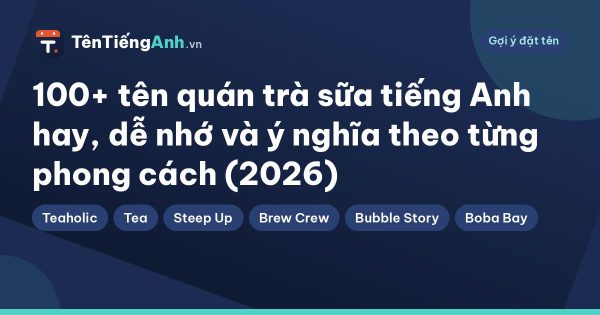 100+ tên quán trà sữa tiếng Anh hay, dễ nhớ và ý nghĩa theo từng phong cách (2026)