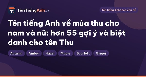 Tên tiếng Anh về mùa thu cho nam và nữ: hơn 55 gợi ý và biệt danh cho tên Thu