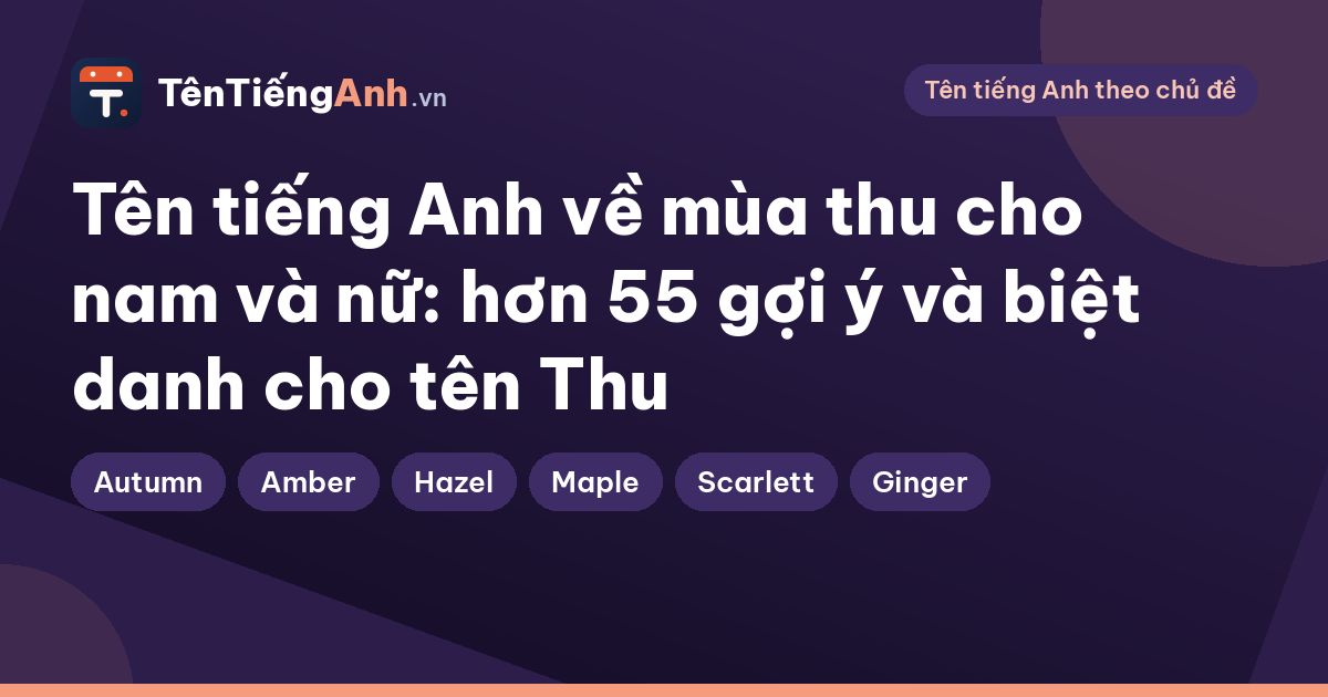 Tên tiếng Anh về mùa thu cho nam và nữ: hơn 55 gợi ý và biệt danh cho tên Thu