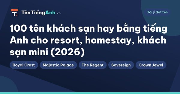 100 tên khách sạn hay bằng tiếng Anh cho resort, homestay, khách sạn mini (2026)