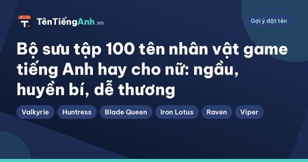 Bộ sưu tập 100 tên nhân vật game tiếng Anh hay cho nữ: ngầu, huyền bí, dễ thương