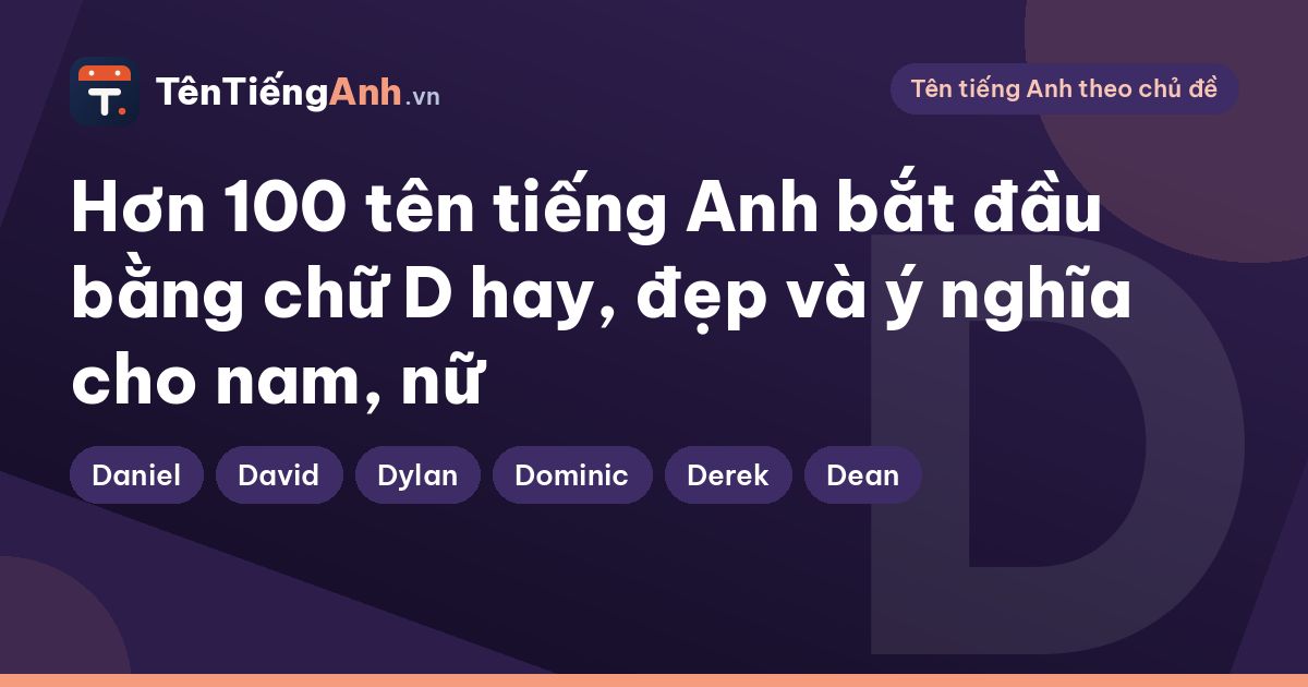 Hơn 100 tên tiếng Anh bắt đầu bằng chữ D hay, đẹp và ý nghĩa cho nam, nữ