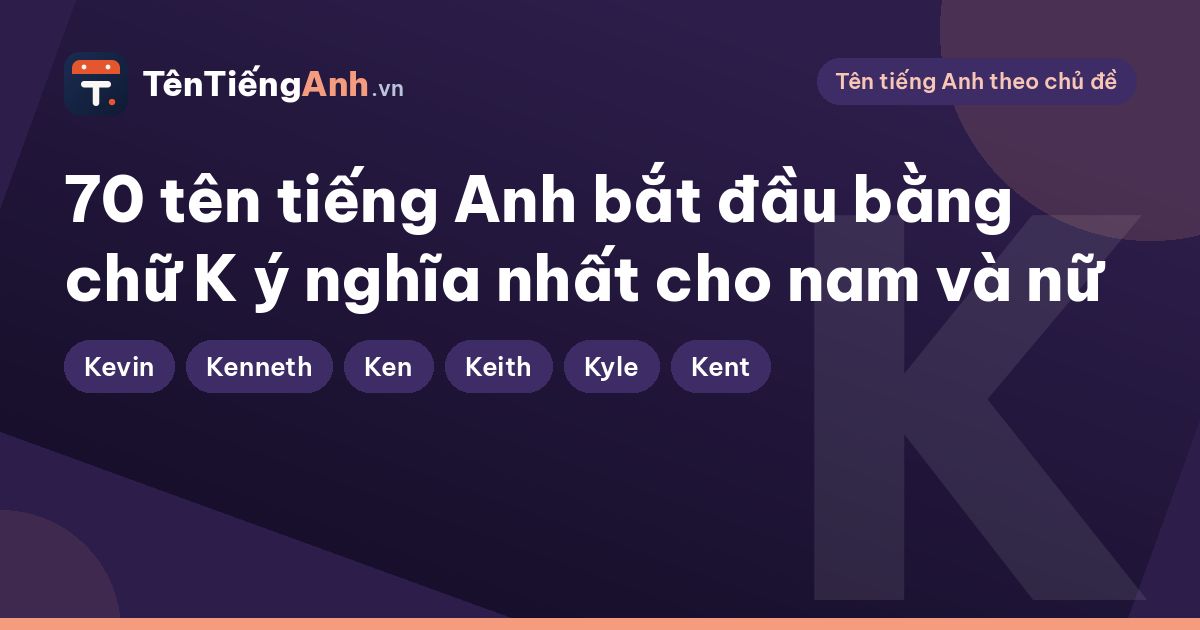 70 tên tiếng Anh bắt đầu bằng chữ K ý nghĩa nhất cho nam và nữ