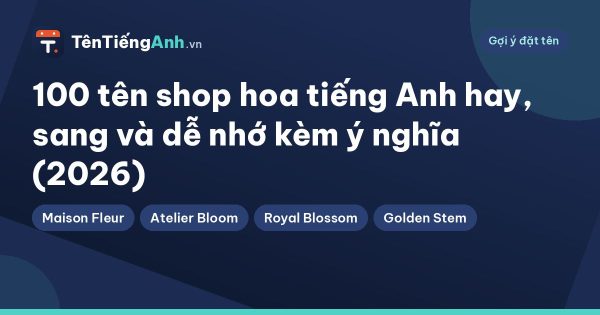 100 tên shop hoa tiếng Anh hay, sang và dễ nhớ kèm ý nghĩa (2026)