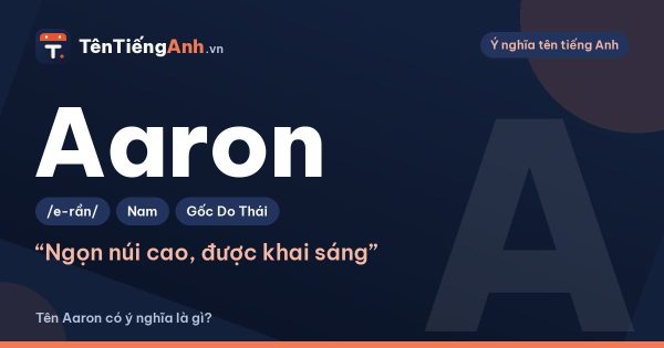 Tên Aaron có ý nghĩa là gì? Nguồn gốc, cách đọc và gợi ý dùng