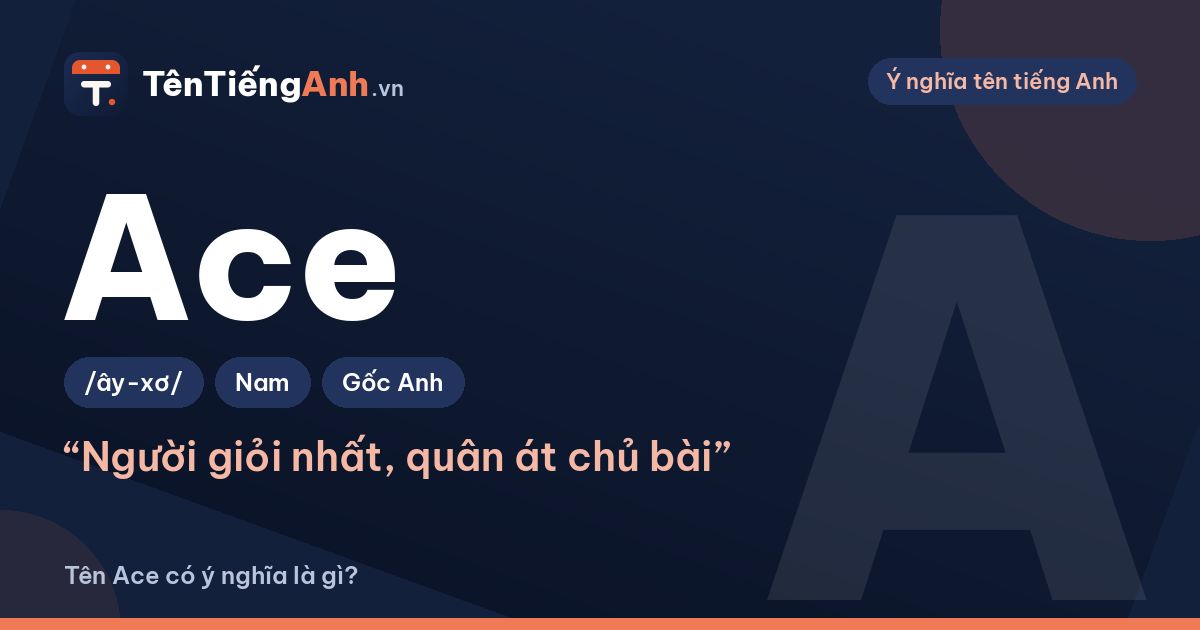 Ace là gì? Ý nghĩa tên Ace, cách đọc và gợi ý dùng làm tên