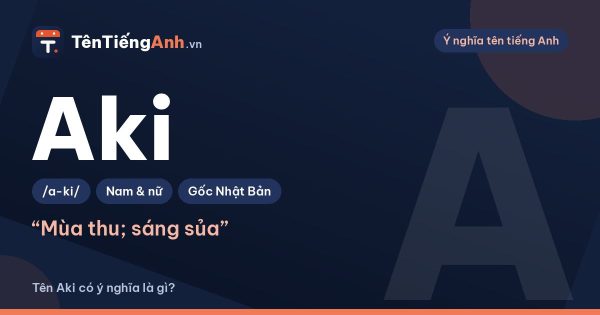 Tên Aki có ý nghĩa là gì? Aki tiếng Nhật là gì và cách dùng