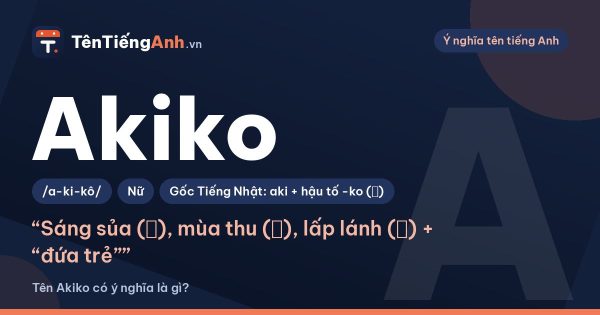 Akiko là gì? Ý nghĩa tên Akiko trong tiếng Nhật và cách đọc