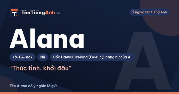 Tên Alana có ý nghĩa là gì? Nguồn gốc, cách đọc và gợi ý dùng