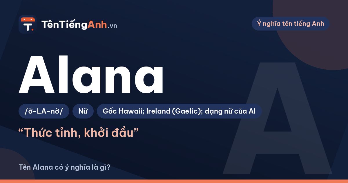 Tên Alana có ý nghĩa là gì? Nguồn gốc, cách đọc và gợi ý dùng