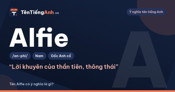 Tên Alfie có ý nghĩa là gì? Nguồn gốc, cách đọc và cách dùng