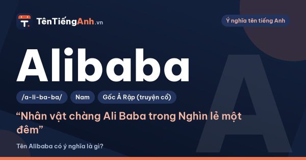 Alibaba là gì? Ý nghĩa tên Alibaba, nguồn gốc và có nên dùng làm tên