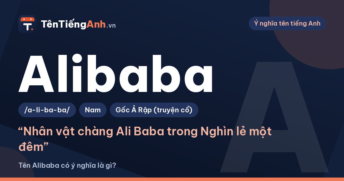 Alibaba là gì? Ý nghĩa tên Alibaba, nguồn gốc và có nên dùng làm tên