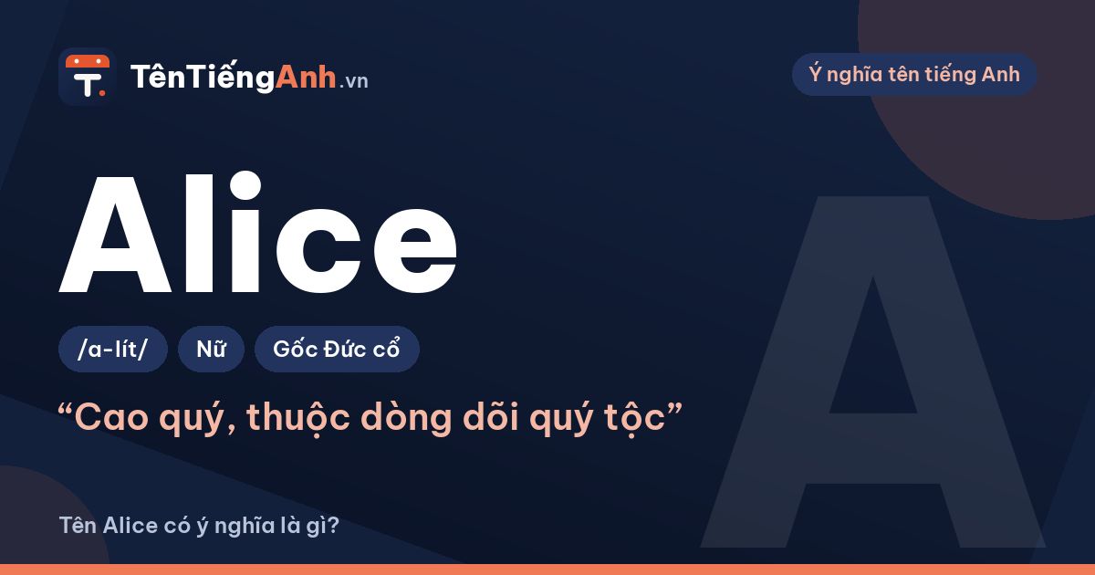Ý nghĩa tên Alice: nguồn gốc, cách đọc và gợi ý dùng làm tên tiếng Anh