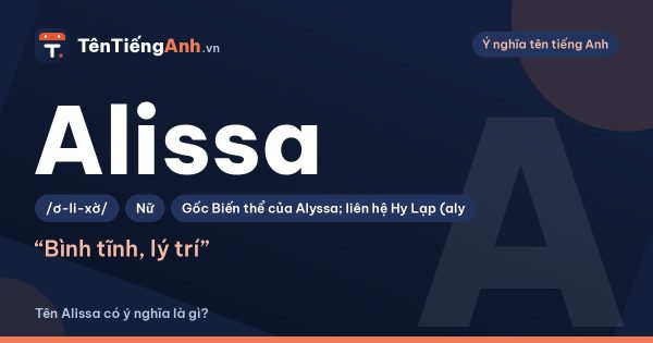 Tên Alissa có ý nghĩa là gì? Nguồn gốc, cách đọc và phân biệt Alyssa