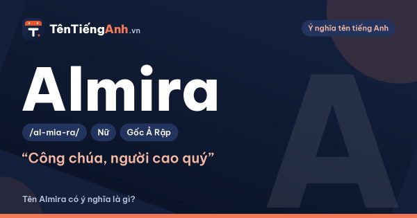 Tên Almira có ý nghĩa là gì? Nguồn gốc, cách đọc và gợi ý dùng