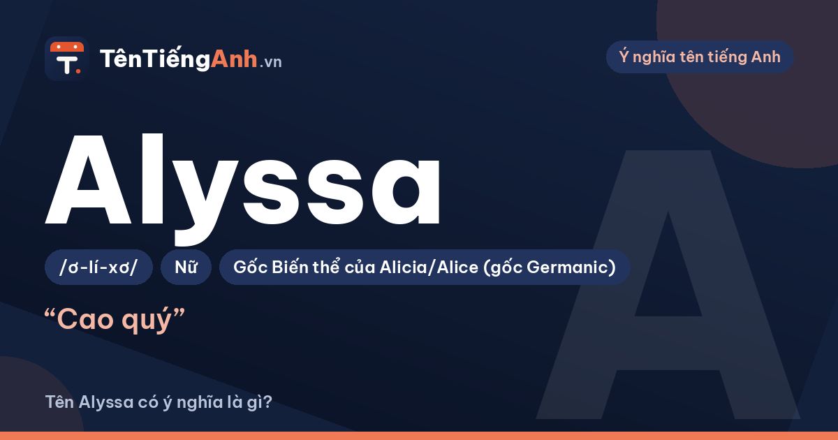 Tên Alyssa có ý nghĩa là gì? Nguồn gốc, cách đọc và gợi ý dùng