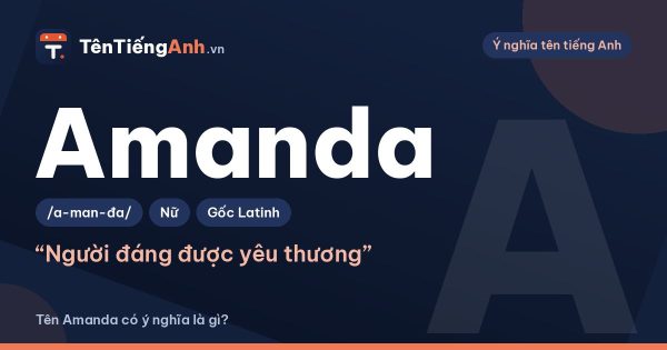 Tên Amanda có ý nghĩa là gì? Nguồn gốc, cách đọc và gợi ý dùng