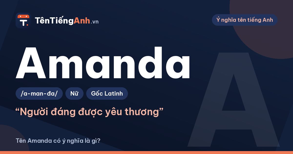 Tên Amanda có ý nghĩa là gì? Nguồn gốc, cách đọc và gợi ý dùng