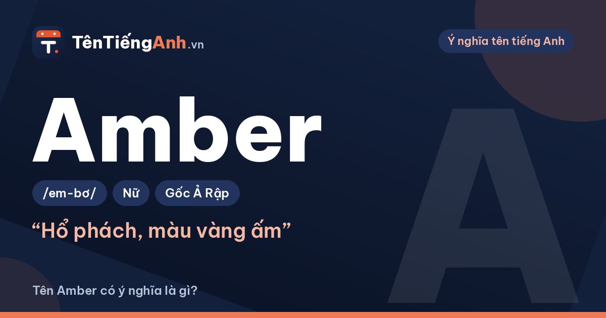 Tên Amber có ý nghĩa là gì? Nguồn gốc, cách đọc và gợi ý dùng