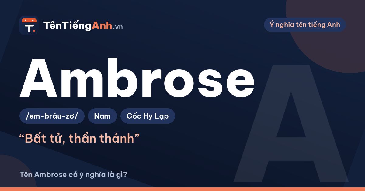 Tên Ambrose có ý nghĩa là gì? Nguồn gốc, cách đọc và tên đệm hợp